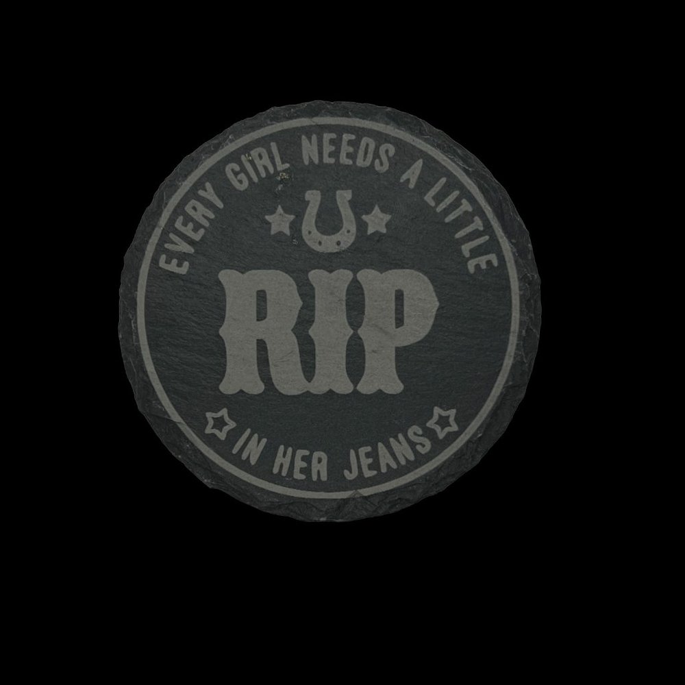 Every Girl Needs A Little RIP In Her Jeans - Round Slate Coaster